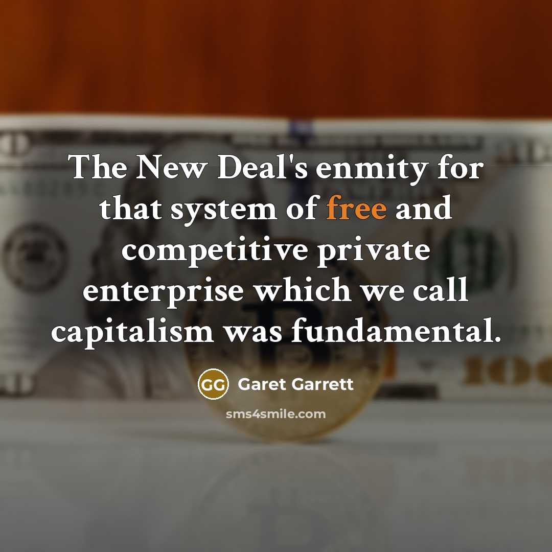 “The New Deal's enmity for that system of free and…” quote by Garet Garrett