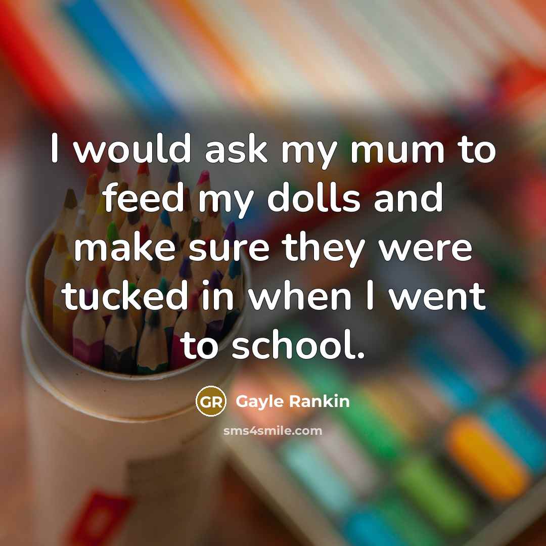 “I would ask my mum to feed my dolls and…” quote by Gayle Rankin