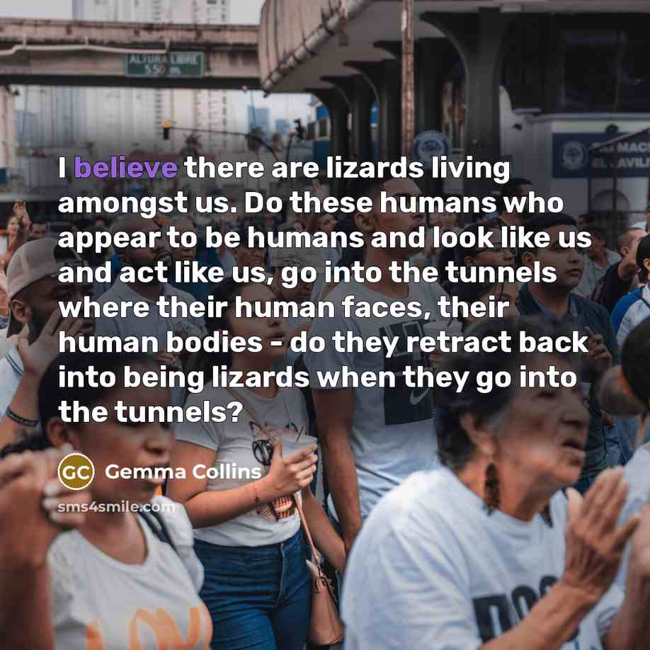 “I believe there are lizards living amongst us. Do these…” quote by Gemma Collins