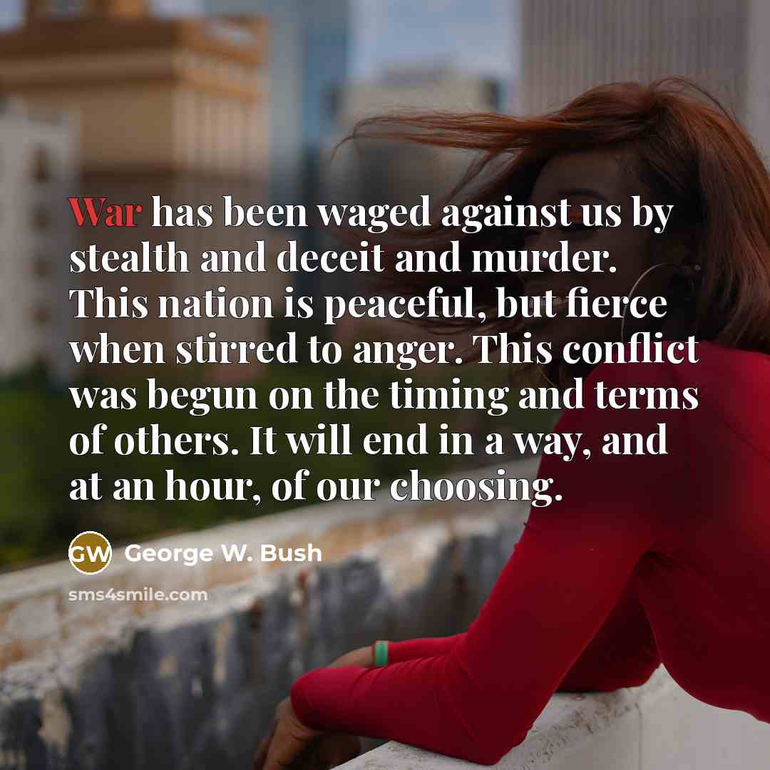 “War has been waged against us by stealth and deceit…” quote by George W. Bush