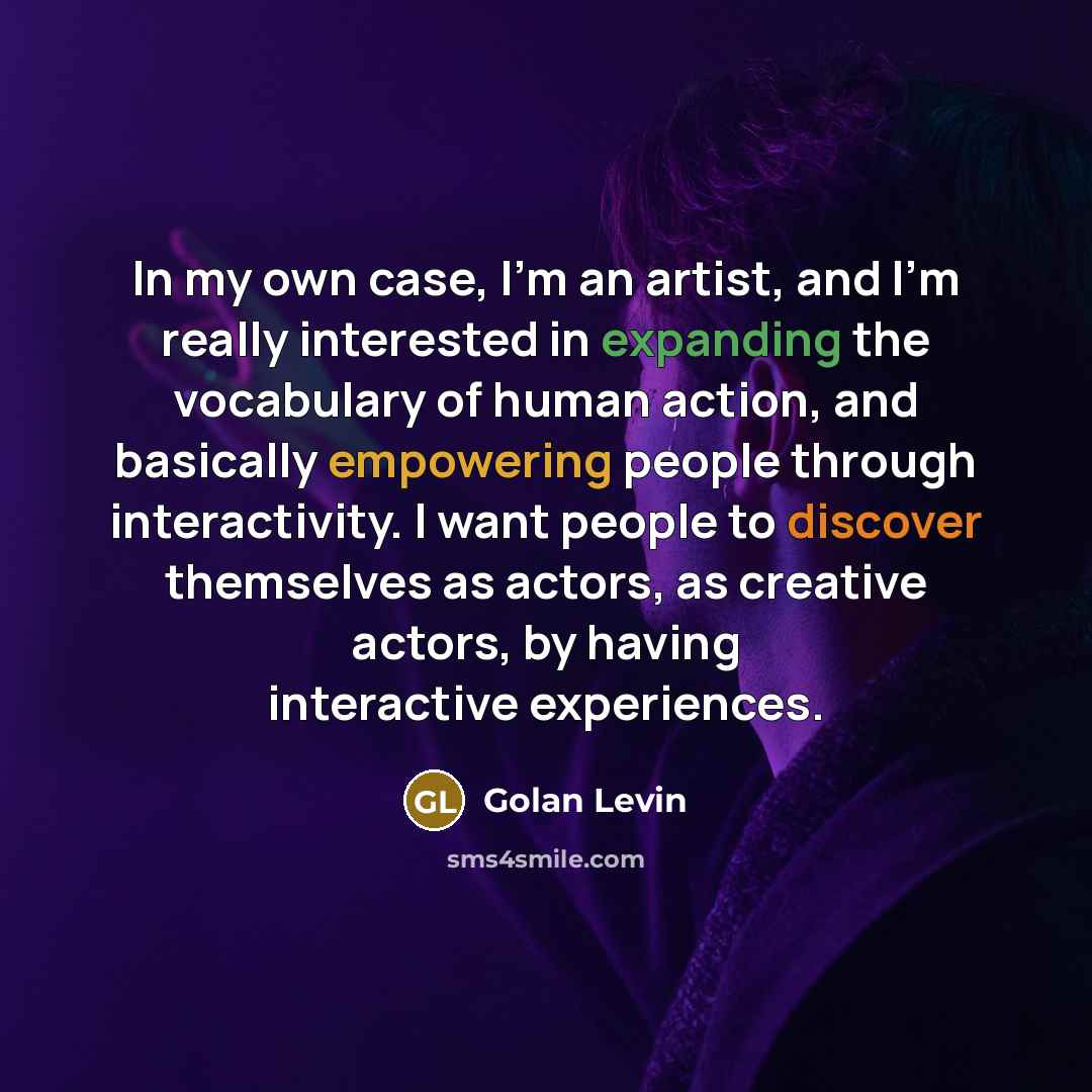 “In my own case, I'm an artist, and I'm really…” quote by Golan Levin