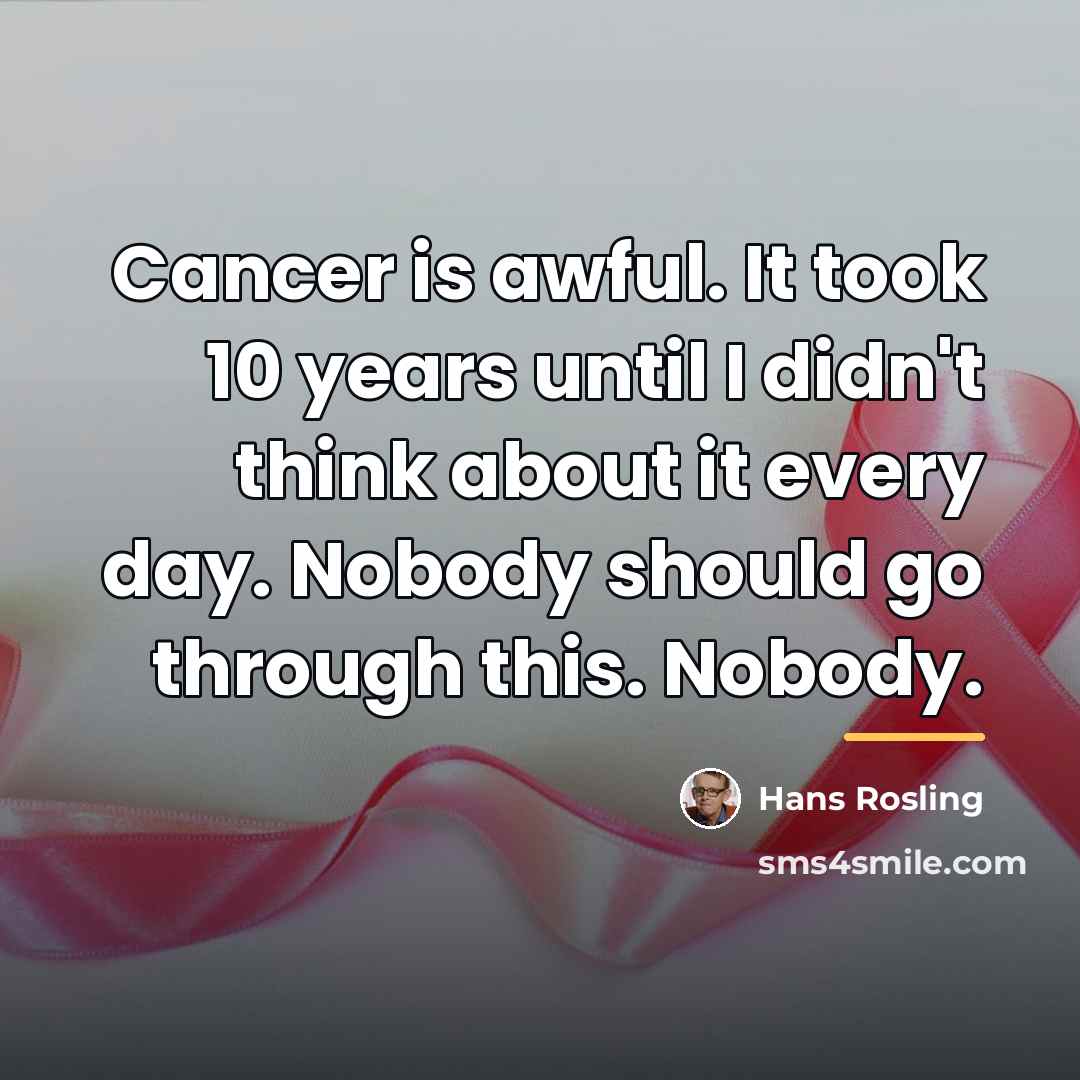 “Cancer is awful. It took 10 years until I didn't…” quote by Hans Rosling