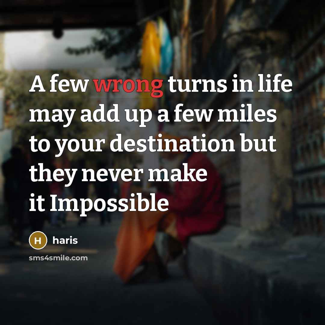 “A few wrong turns in life may add up a…” quote by Haris