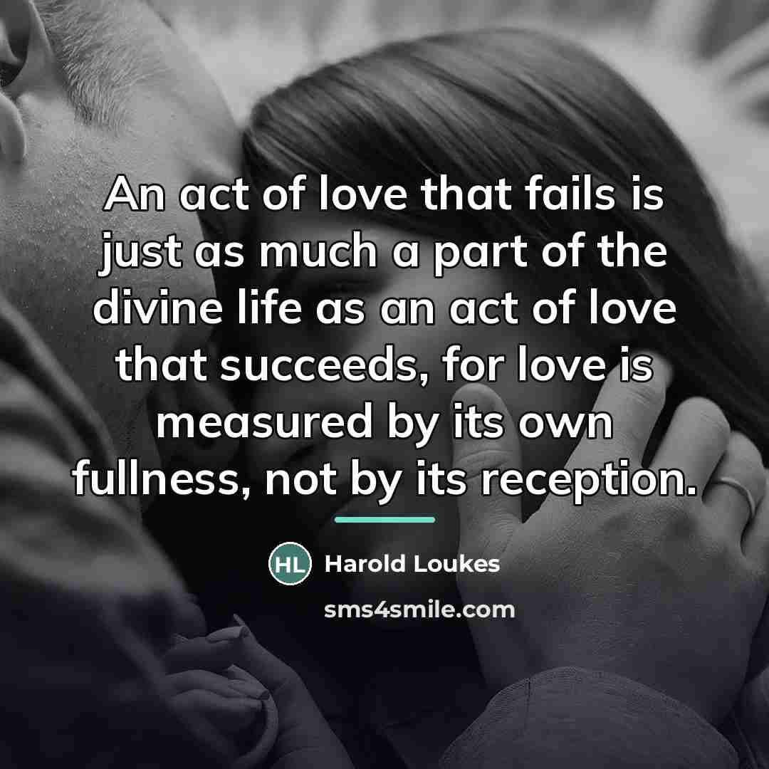 “An act of love that fails is just as much…” quote by Anonymous