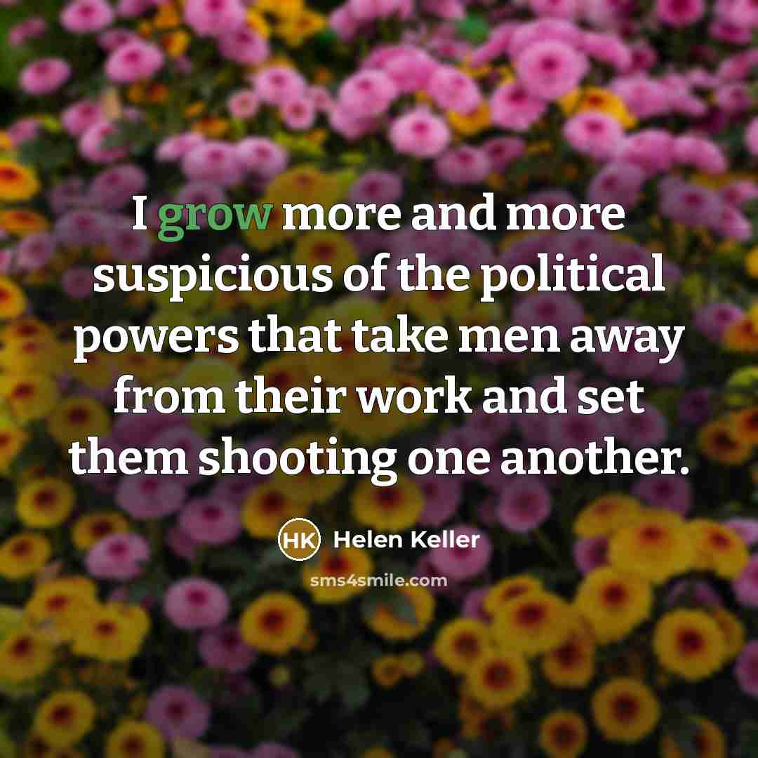 “I grow more and more suspicious of the political powers…” quote by Helen Keller