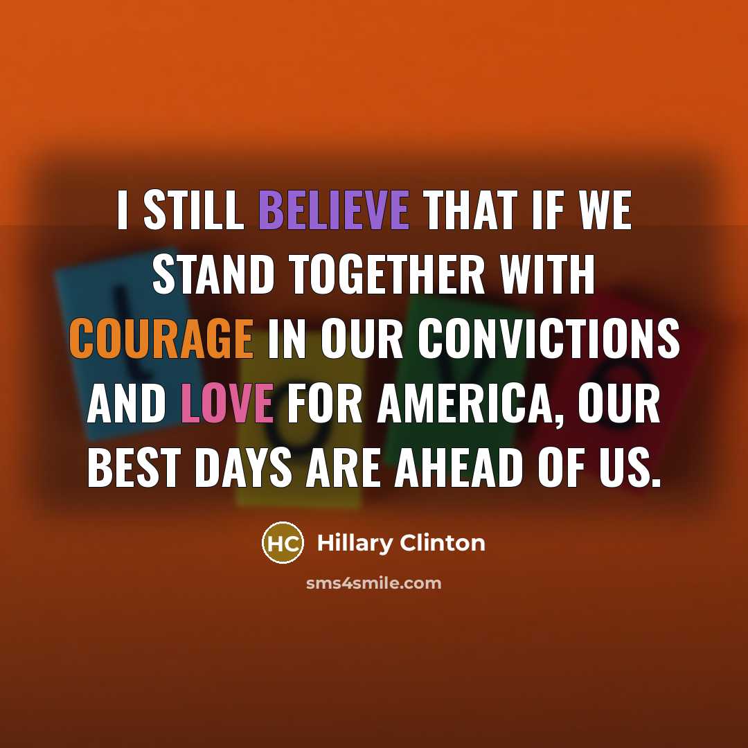 “I still believe that if we stand together with courage…” quote by Hillary Clinton