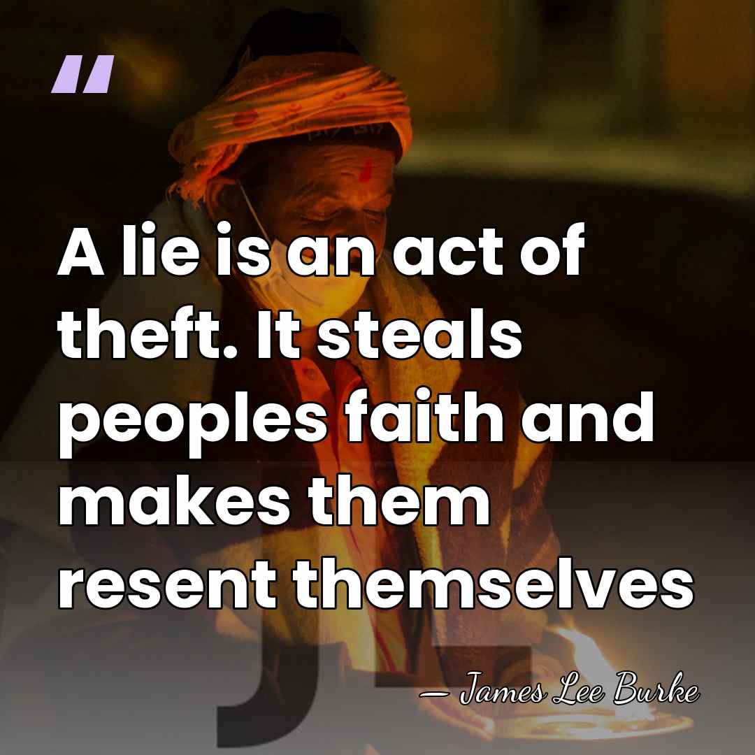 A lie is an act of theft. It steals peoples faith and&hellip; - James Lee Burke