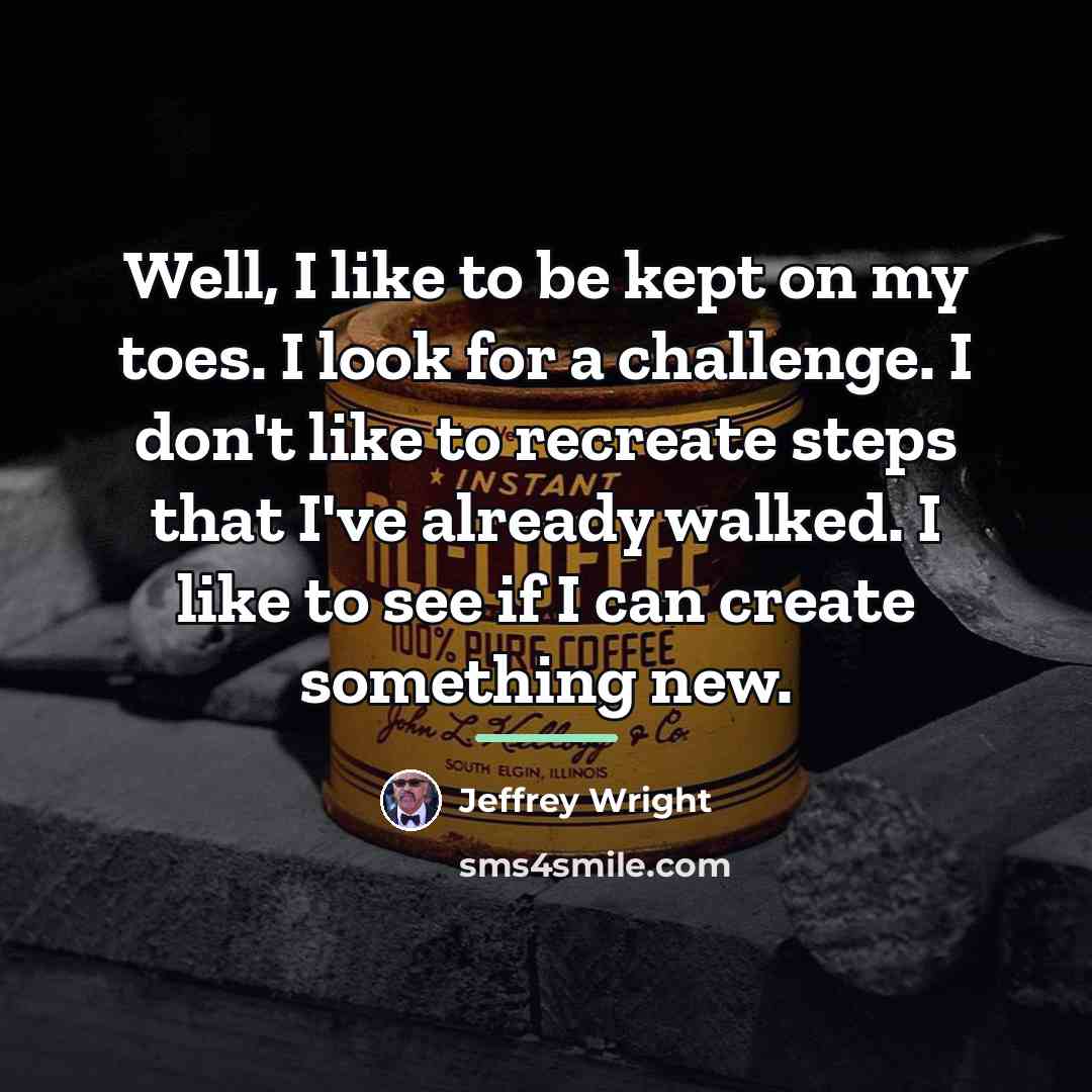 “Well, I like to be kept on my toes. I…” quote by Jeffrey Wright