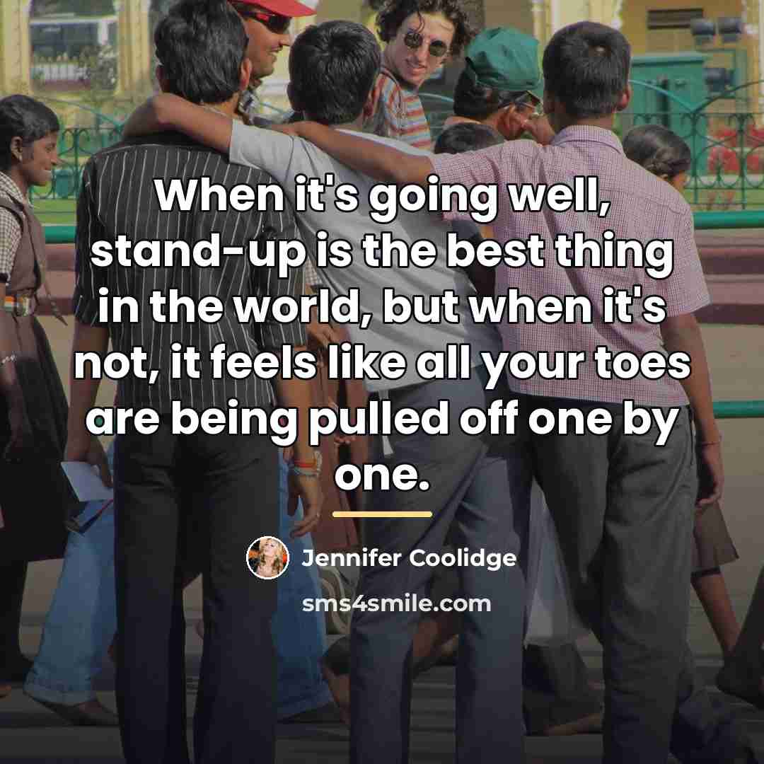 “When it's going well, stand-up is the best thing in…” quote by Jennifer Coolidge