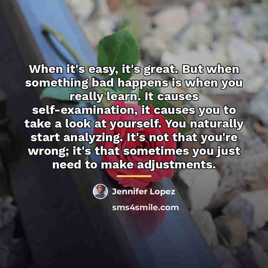 “When it's easy, it's great. But when something bad happens…” quote by Jennifer Lopez