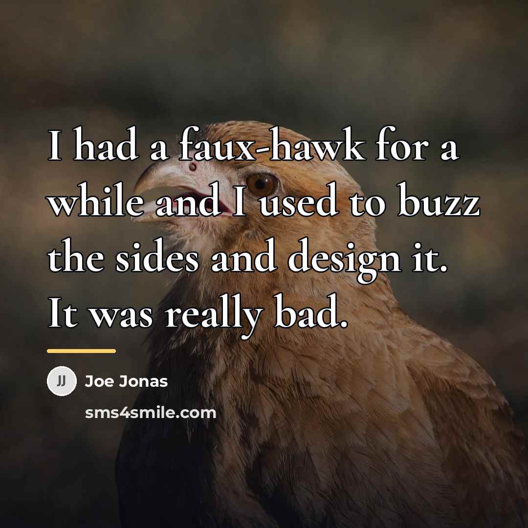 “I had a faux-hawk for a while and I used…” quote by Joe Jonas