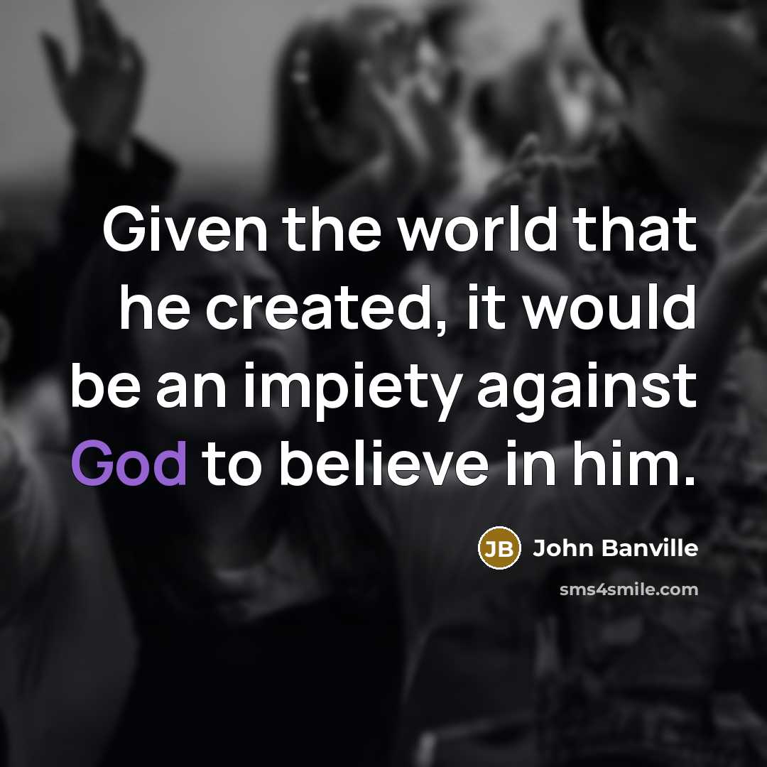 “Given the world that he created, it would be an…” quote by John Banville