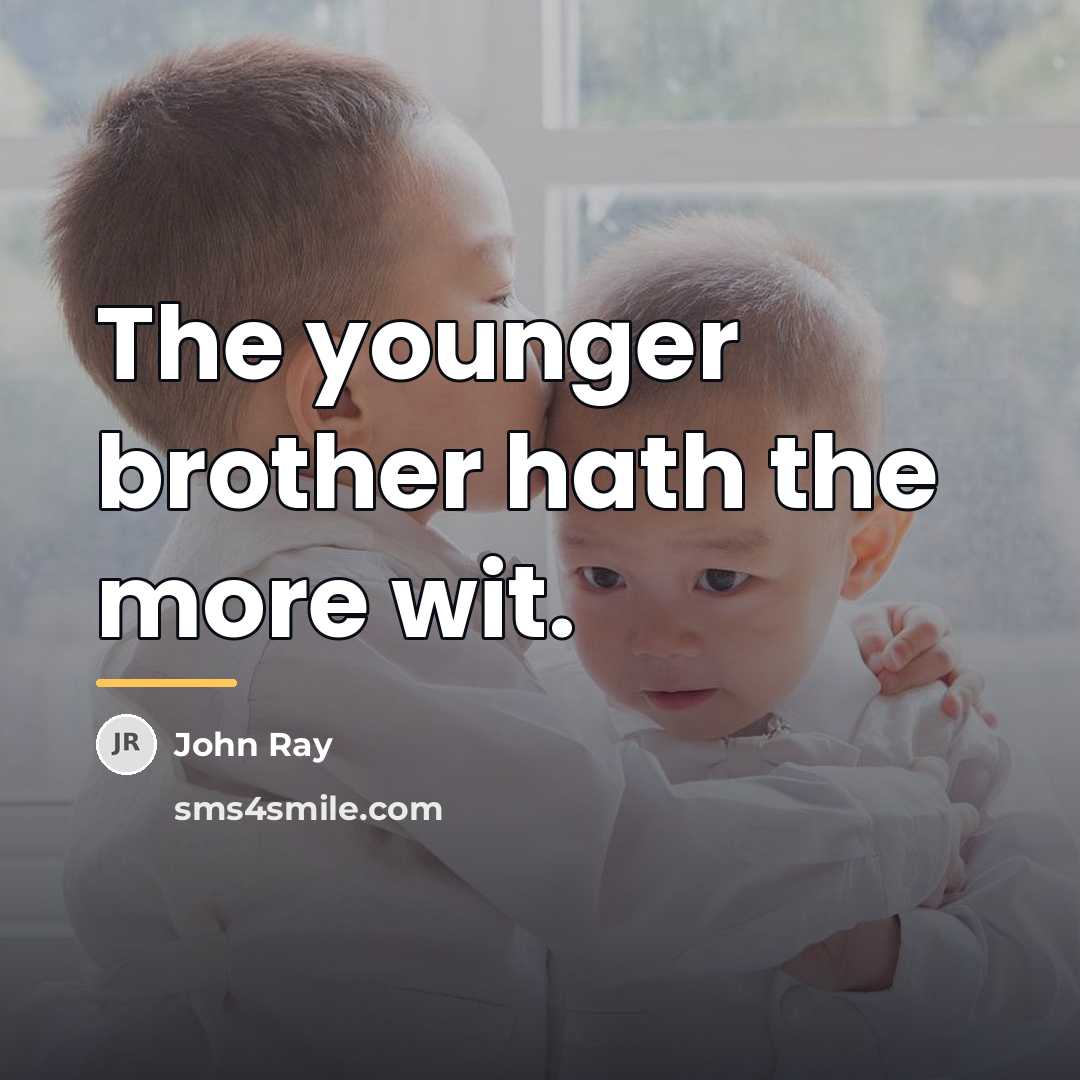 “The younger brother hath the more wit.…” quote by John Ray