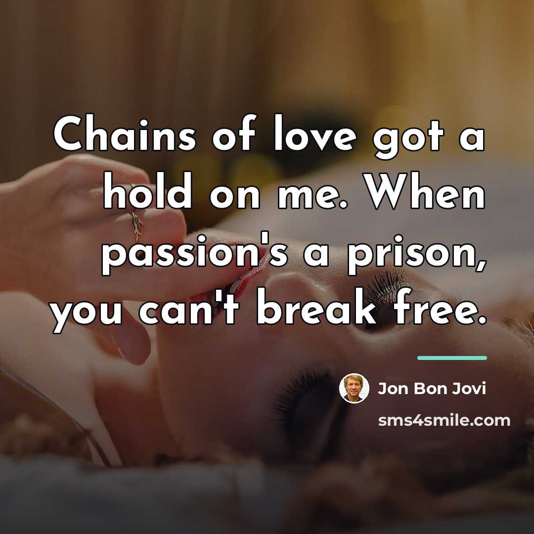 “Chains of love got a hold on me. When passion's…” quote by Jon Bon Jovi