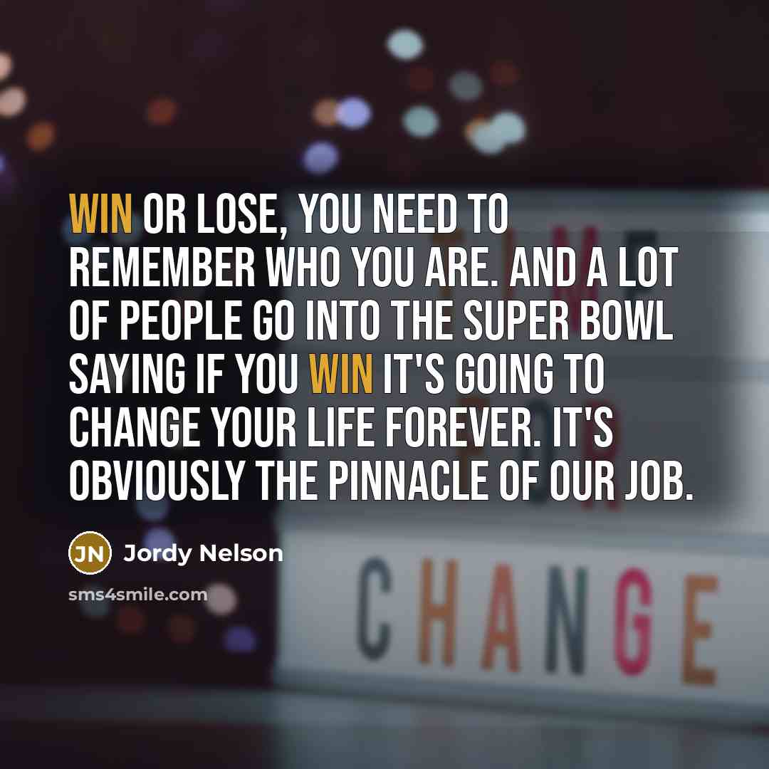 “Win or lose, you need to remember who you are.…” quote by Jordy Nelson