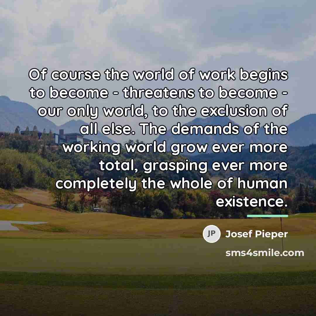 “Of course the world of work begins to become -…” quote by Josef Pieper