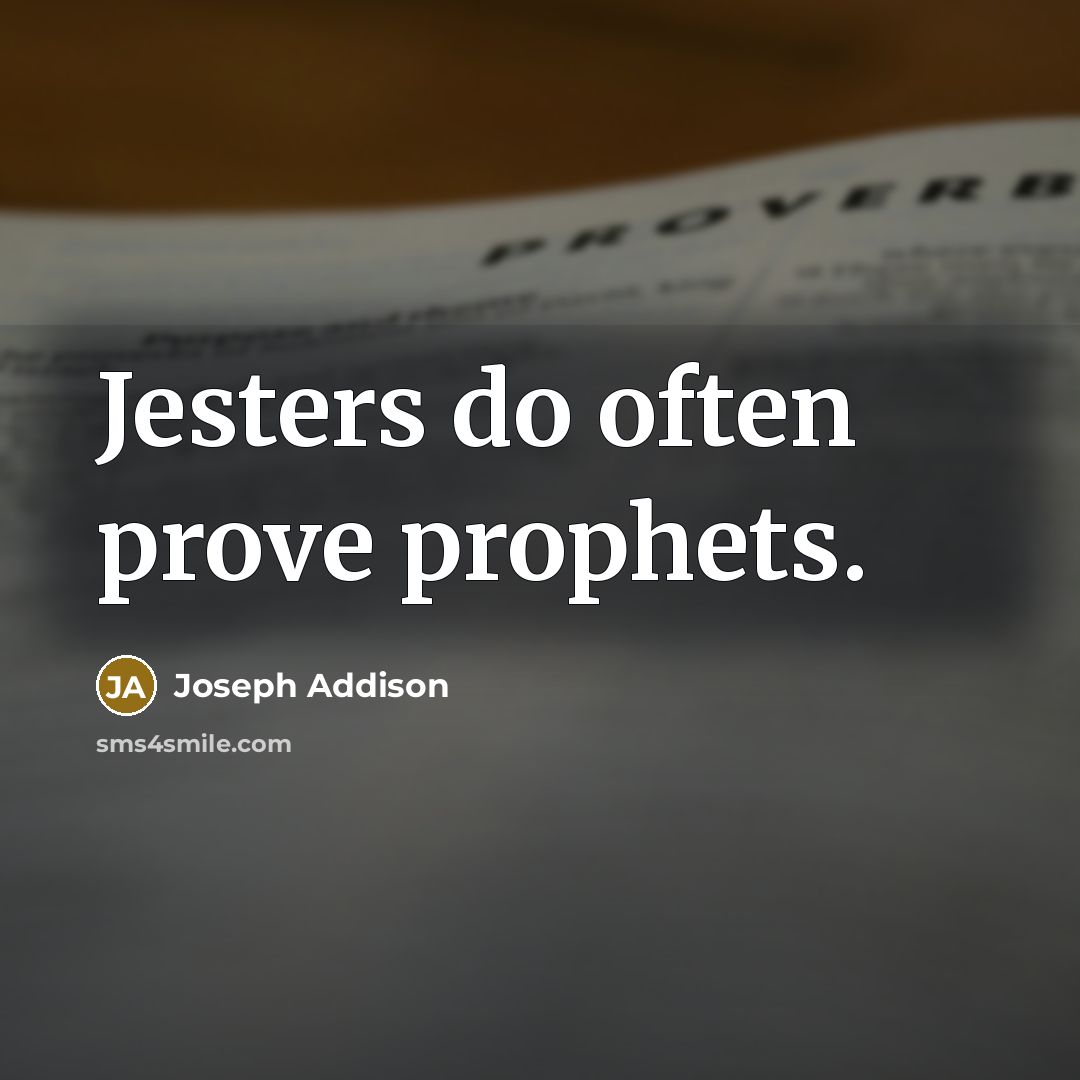 “Jesters do often prove prophets.” quote by Joseph Addison