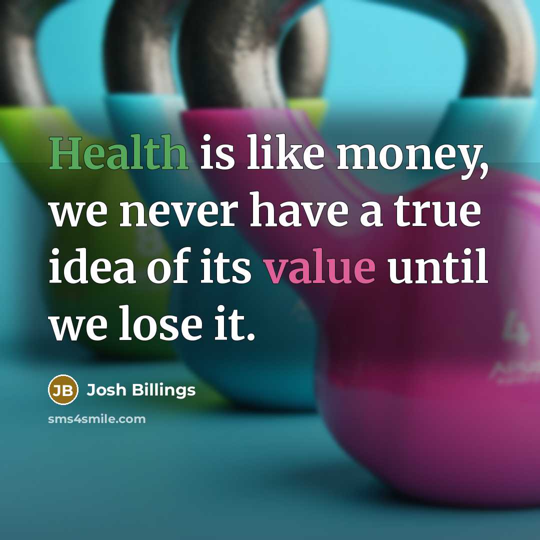 “Health is like money, we never have a true idea…” quote by Josh Billings