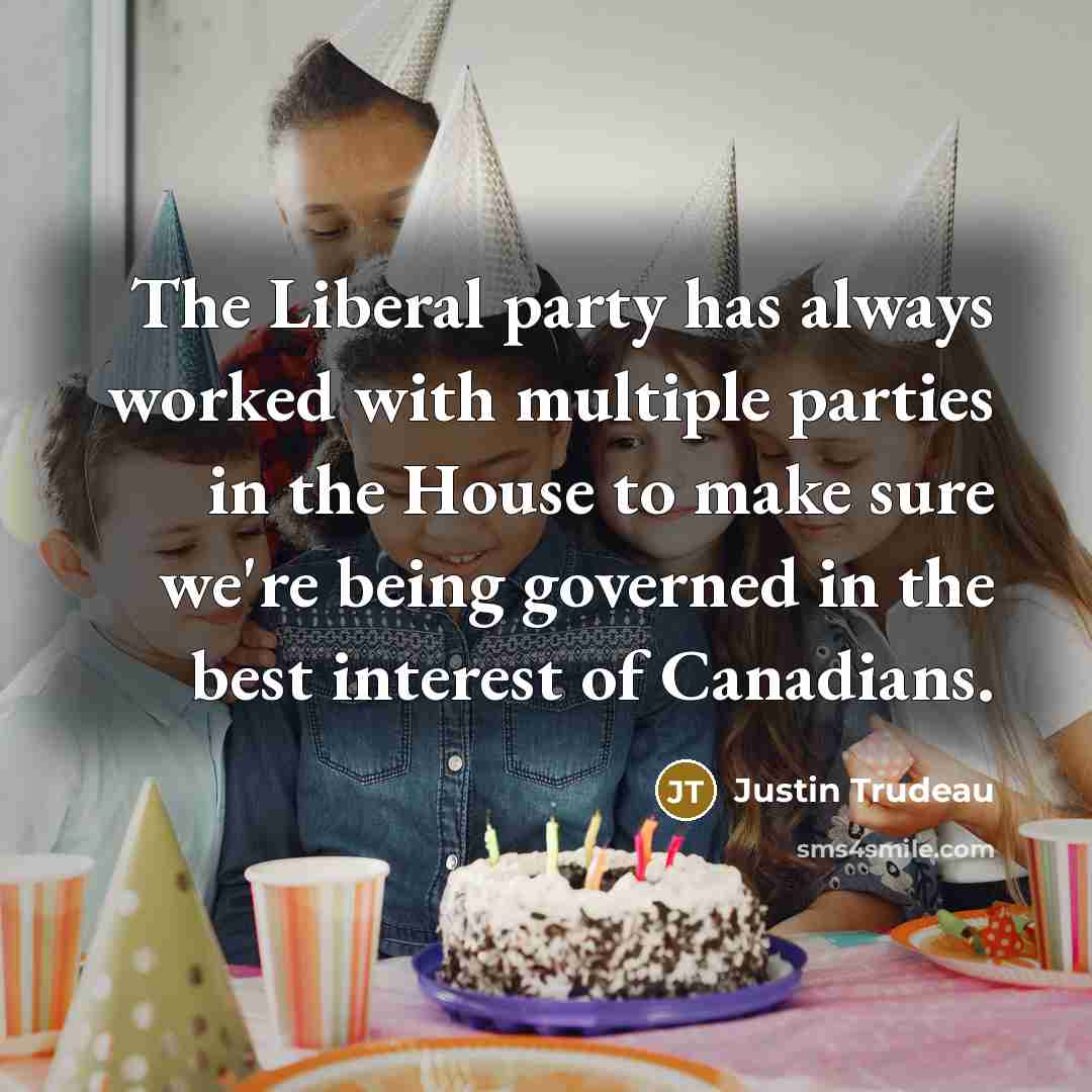 “The Liberal party has always worked with multiple parties in…” quote by Justin Trudeau