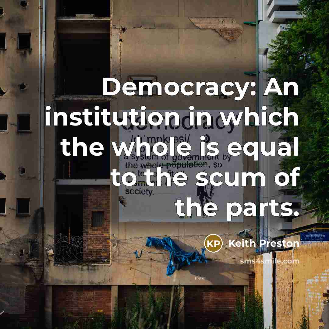 “Democracy: An institution in which the whole is equal to…” quote by Keith Preston