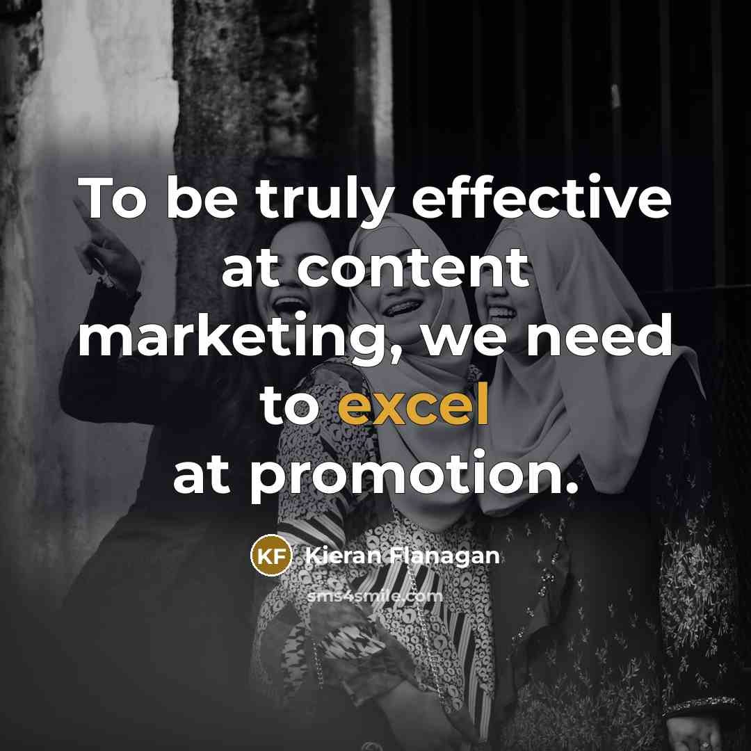 “To be truly effective at content marketing, we need to…” quote by Kieran Flanagan