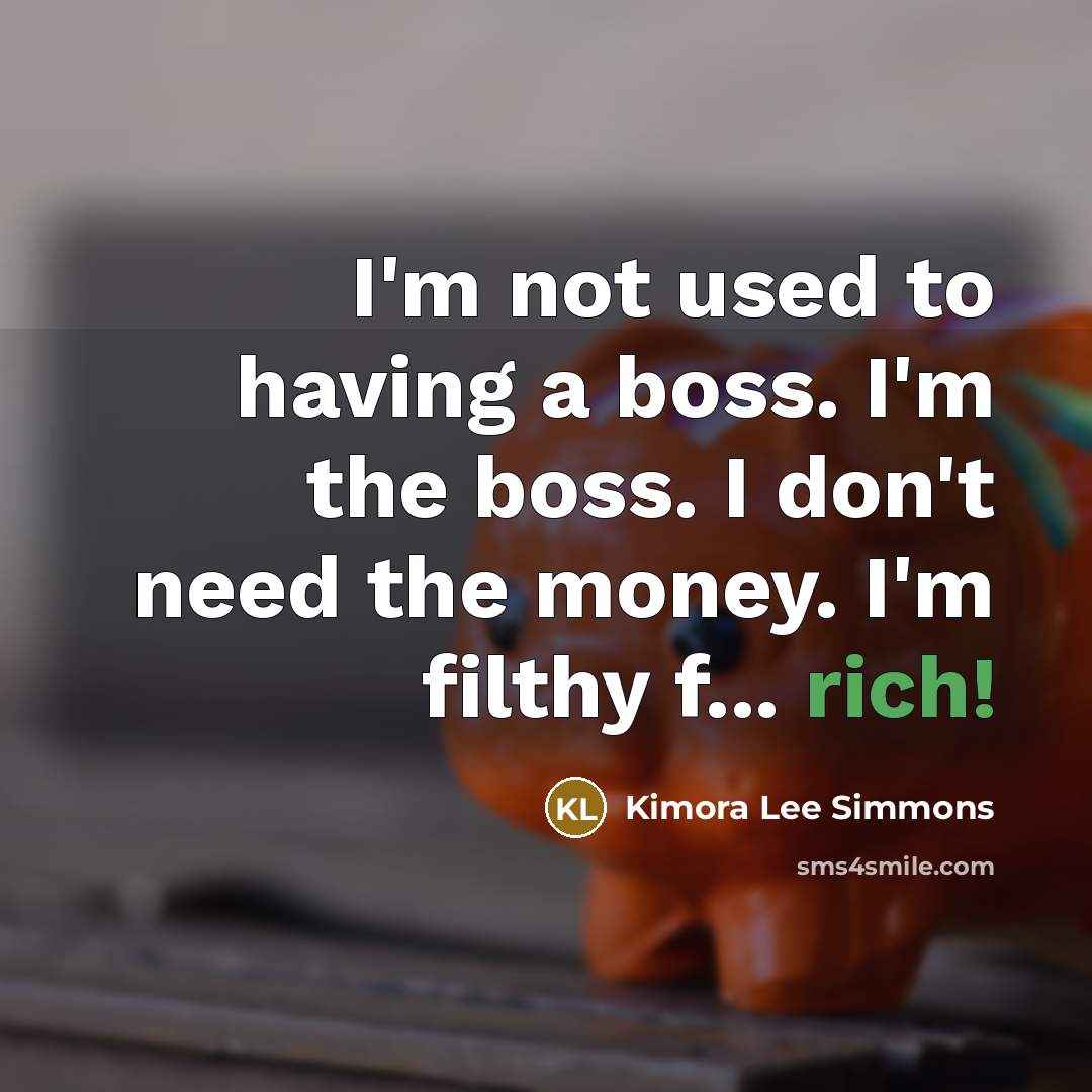 “I'm not used to having a boss. I'm the boss.…” quote by Kimora Lee Simmons