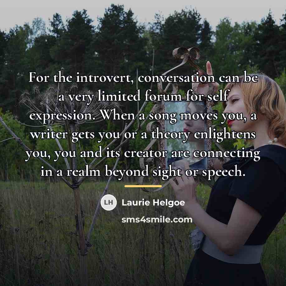 “For the introvert, conversation can be a very limited forum…” quote by Laurie Helgoe