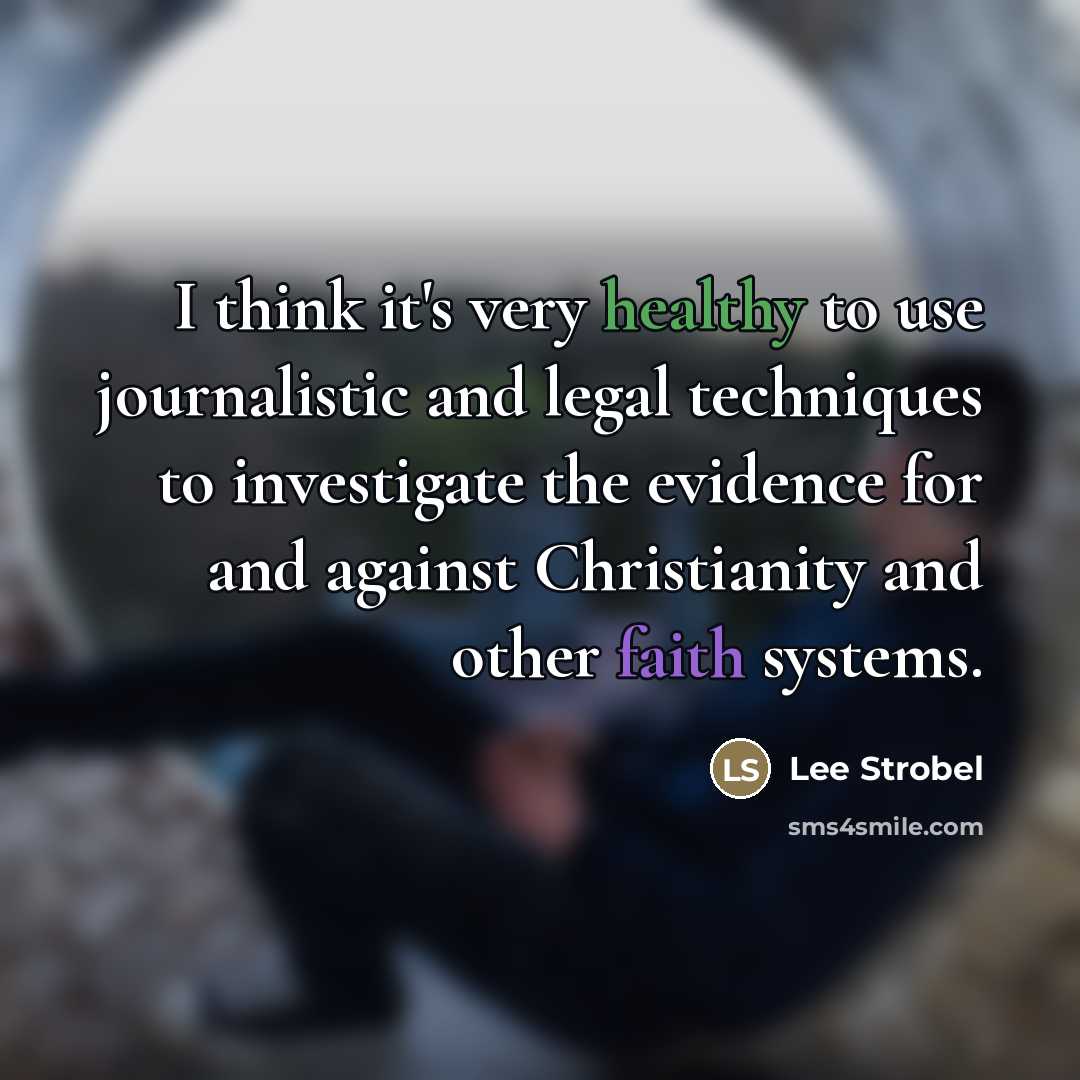 “I think it's very healthy to use journalistic and legal…” quote by Lee Strobel