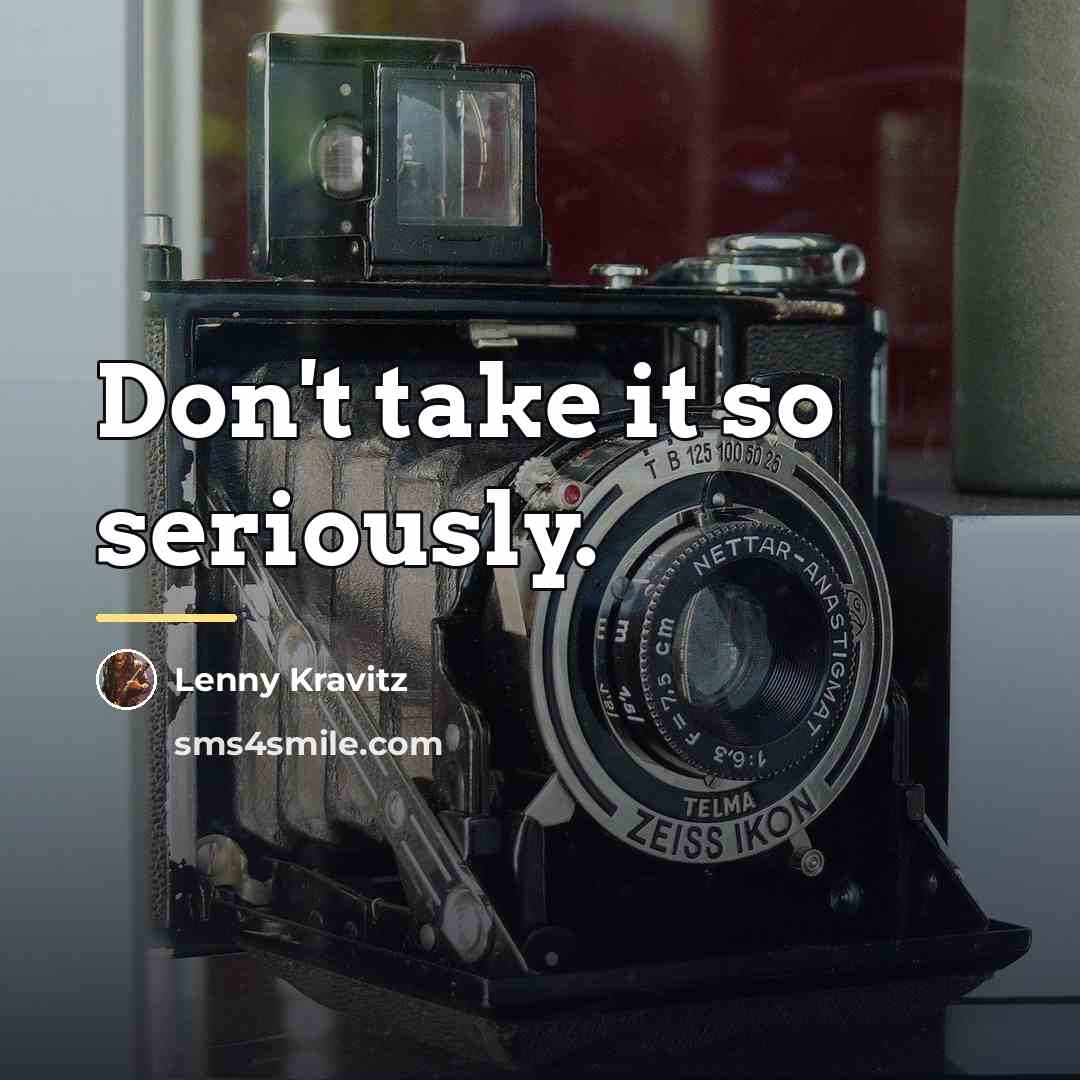 “Don't take it so seriously.…” quote by Lenny Kravitz