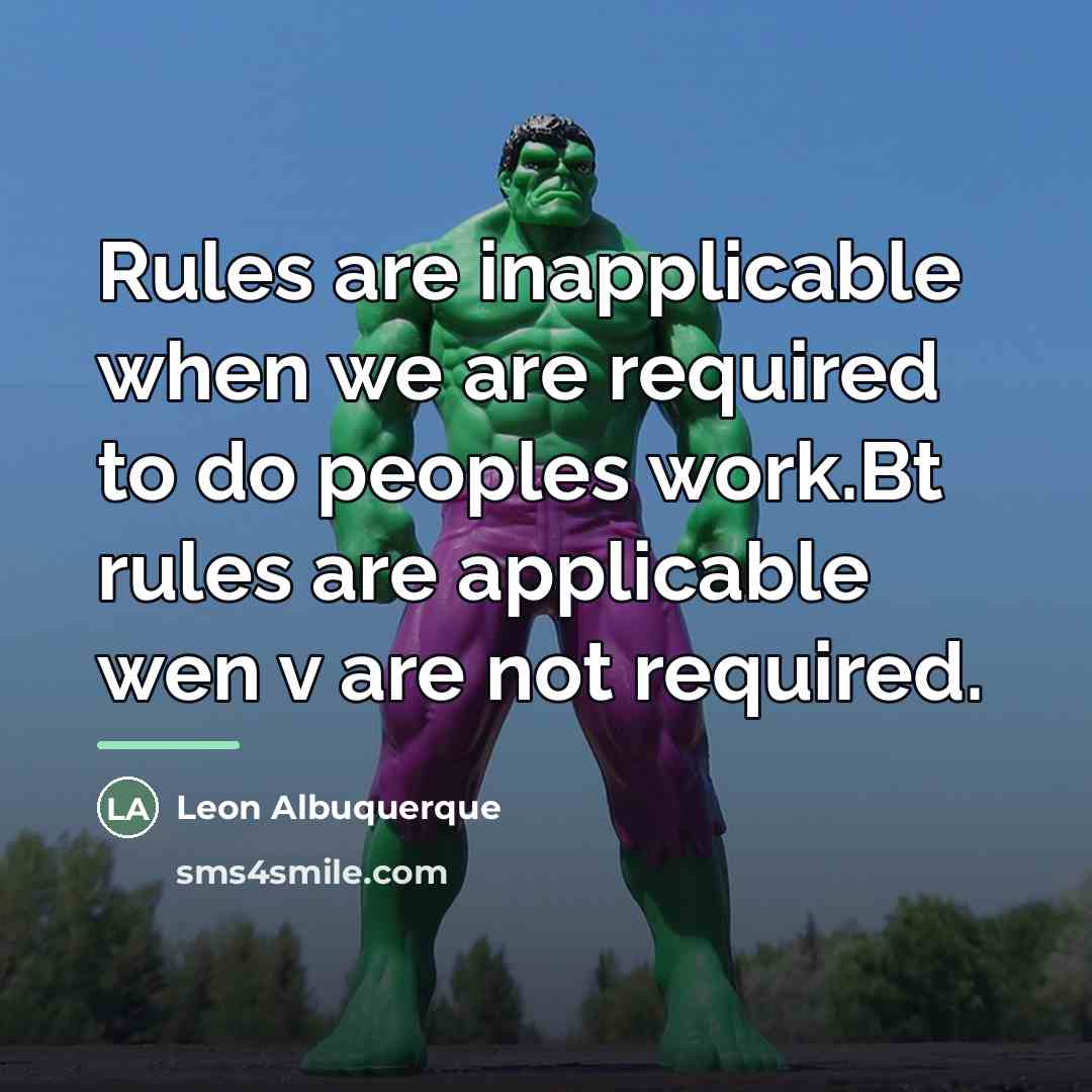 “Rules are inapplicable when we are required to do peoples…” quote by Leon Albuquerque