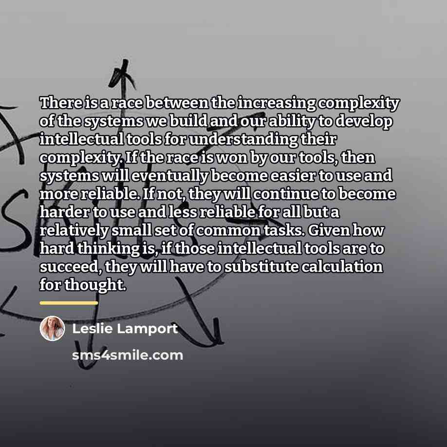 “There is a race between the increasing complexity of the…” quote by Leslie Lamport