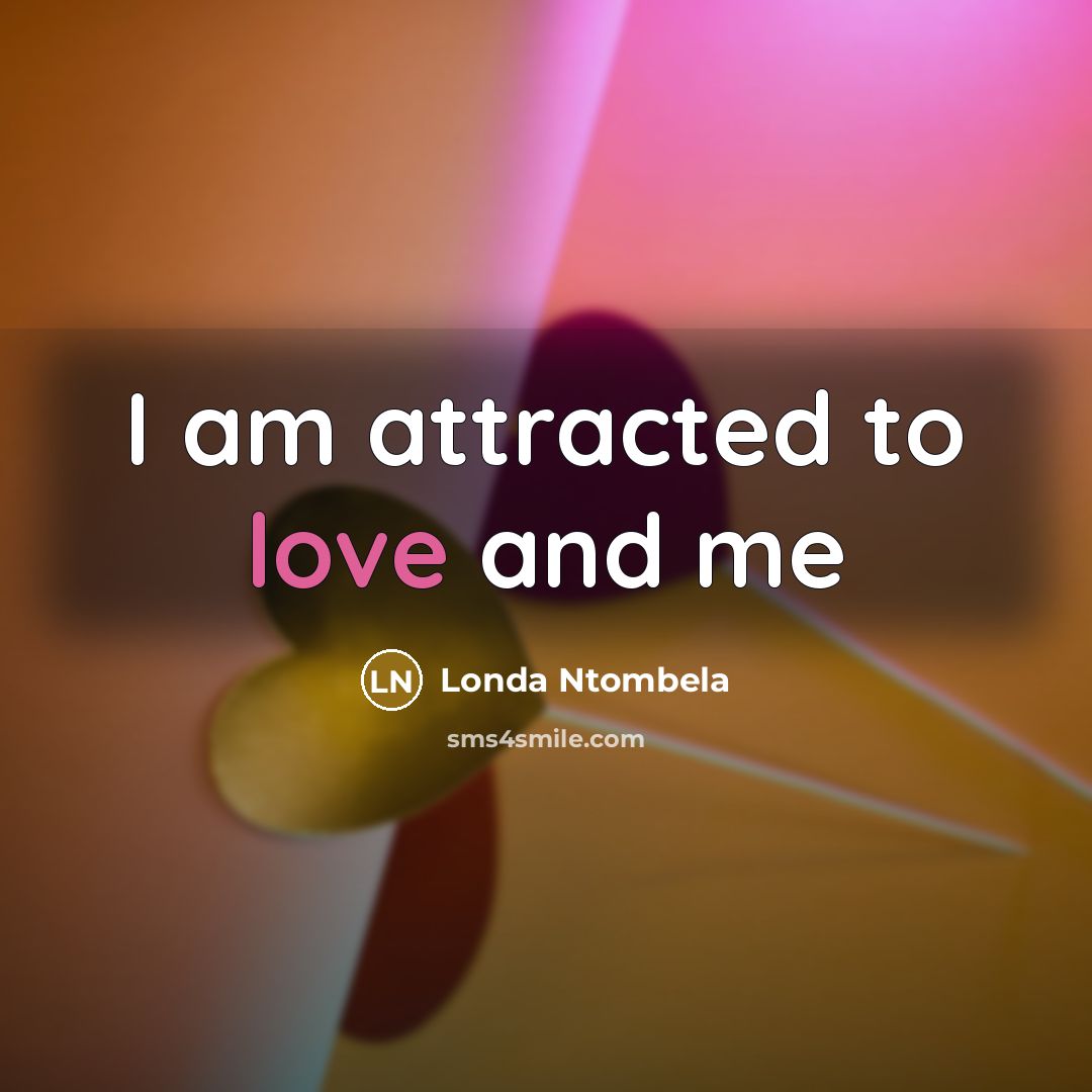 “I am attracted to love and me…” quote by Londa Ntombela