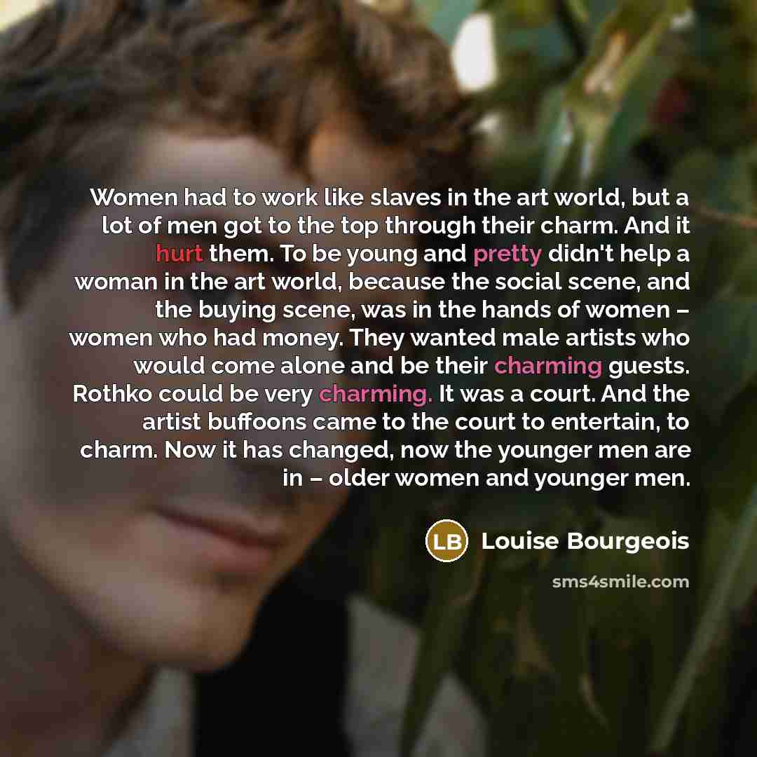 “Women had to work like slaves in the art world,…” quote by Louise Bourgeois