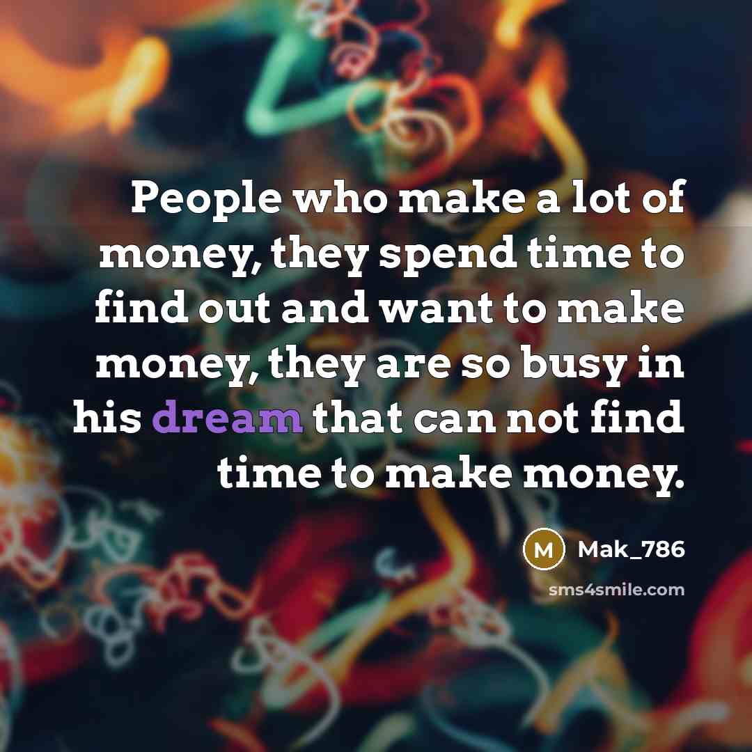 “People who make a lot of money, they spend time…” quote by Mak_786