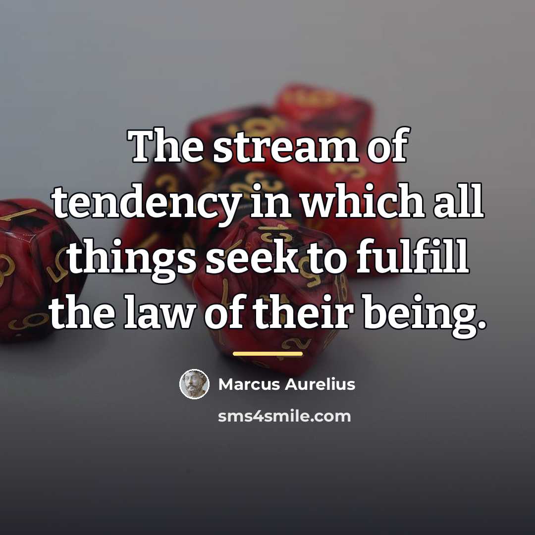 “The stream of tendency in which all things seek to…” quote by Marcus Aurelius