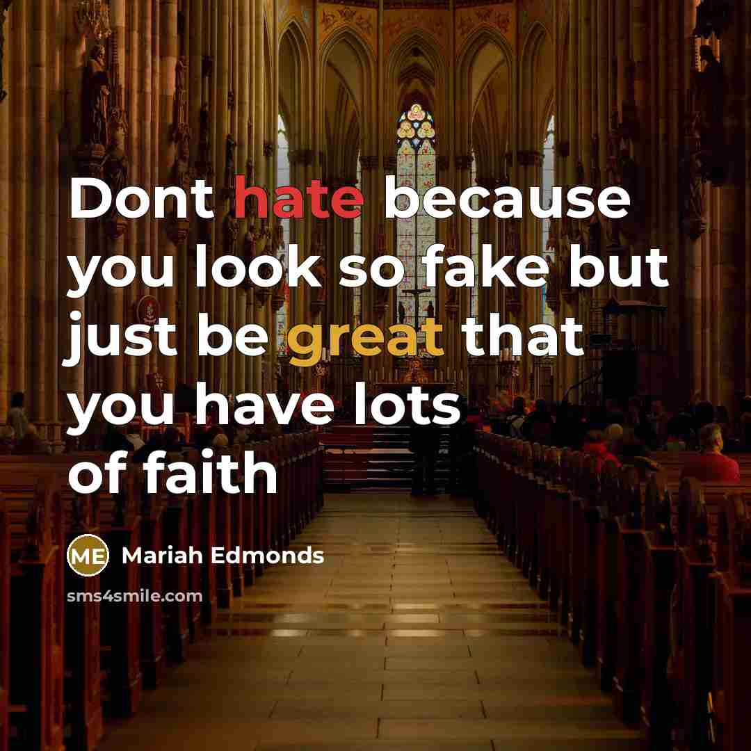 “Dont hate because you look so fake but just be great that you have lots of faith” quote by Mariah Edmonds