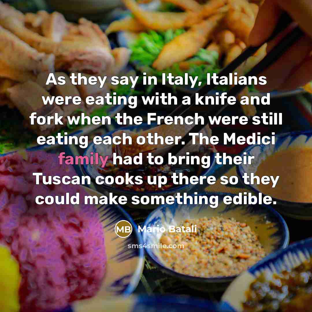 “As they say in Italy, Italians were eating with a…” quote by Mario Batali
