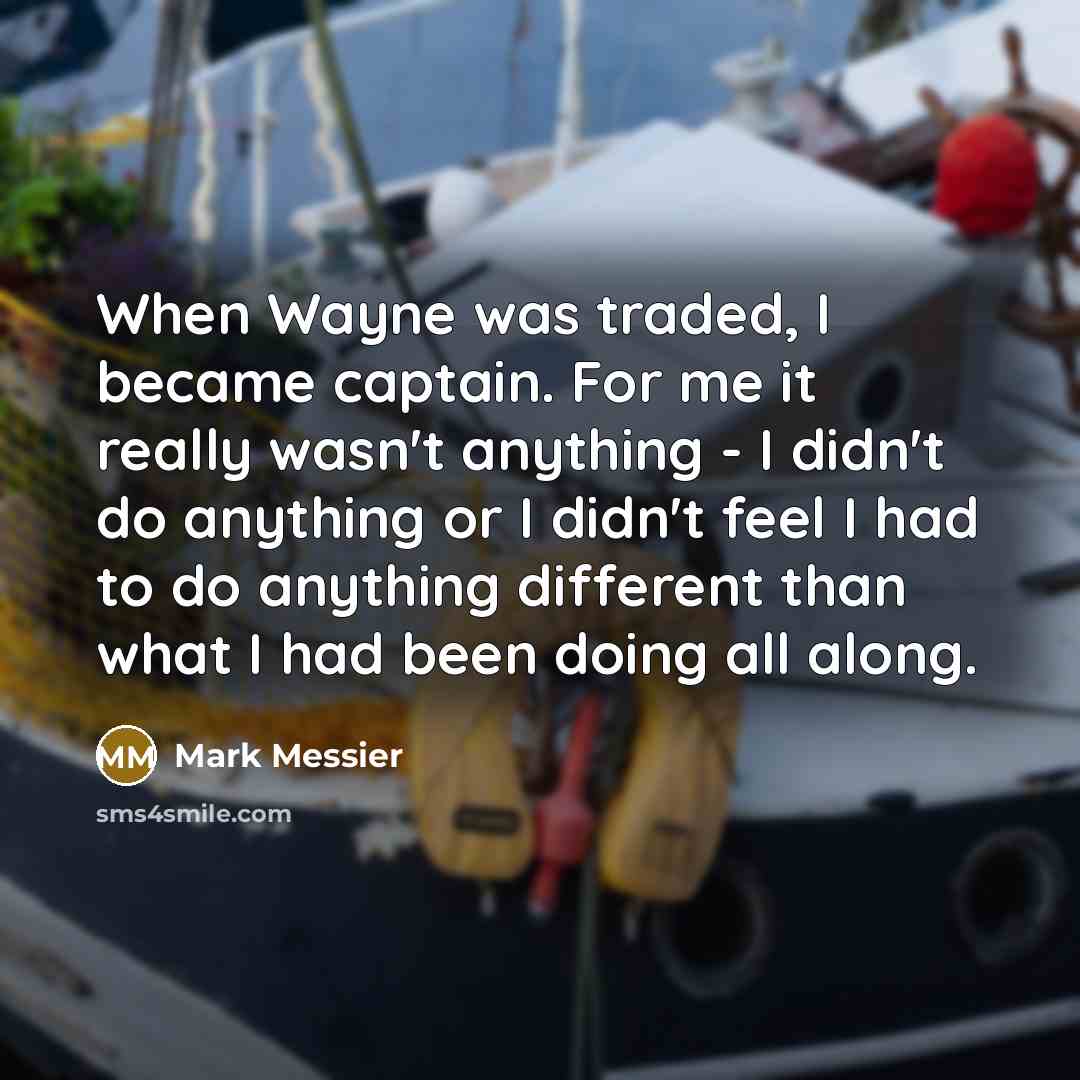 “When Wayne was traded, I became captain. For me it…” quote by Mark Messier