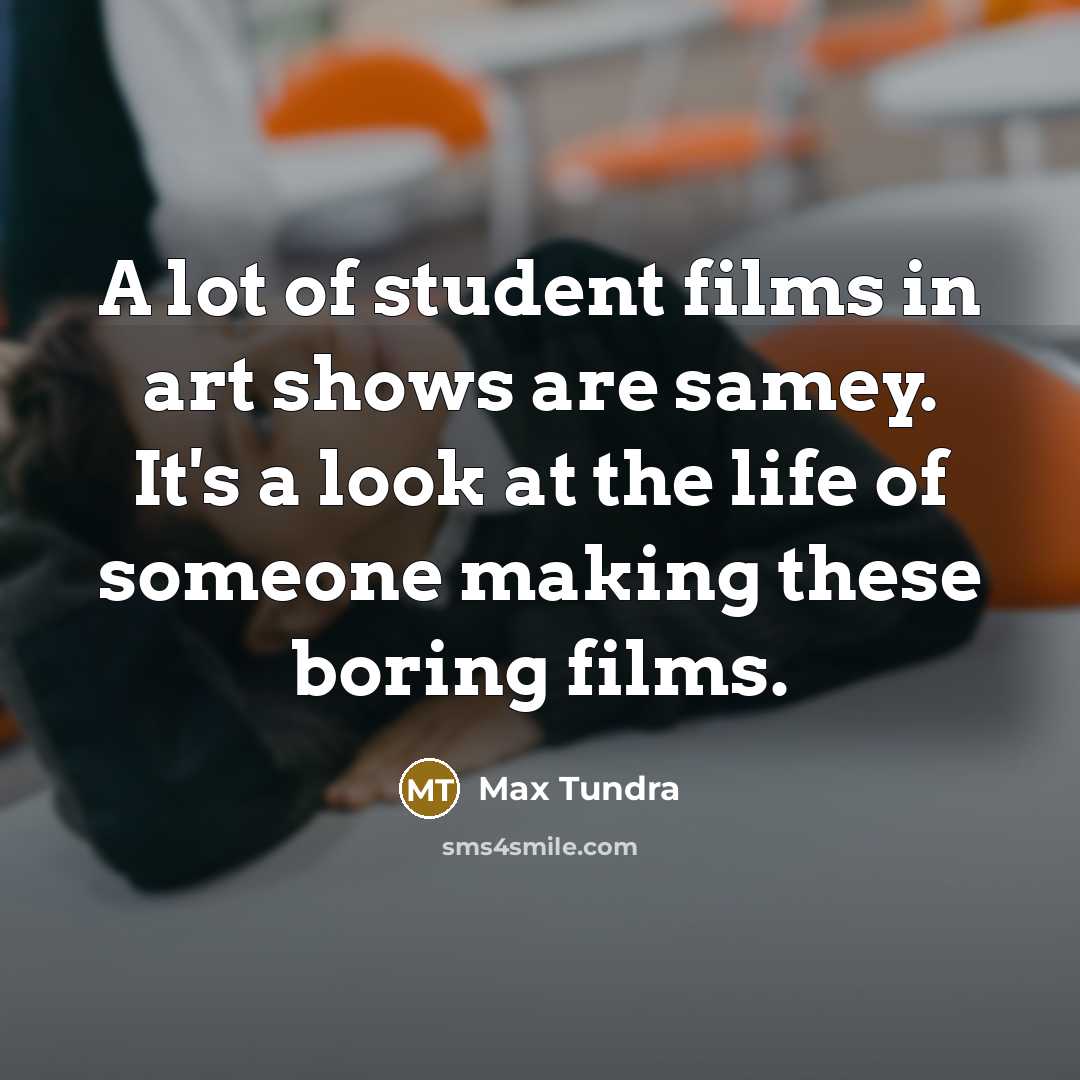 “A lot of student films in art shows are samey.…” quote by Max Tundra