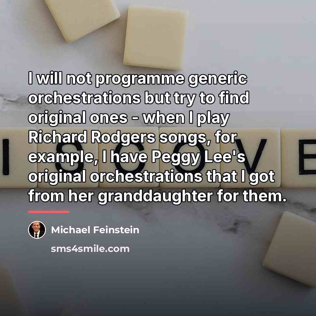 “I will not programme generic orchestrations but try to find…” quote by Michael Feinstein