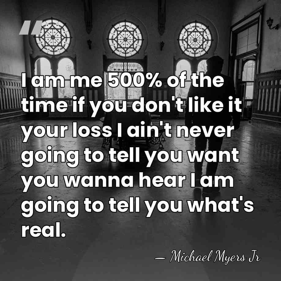 I am me 500% of the time if you don't like it&hellip; - Michael Myers Jr