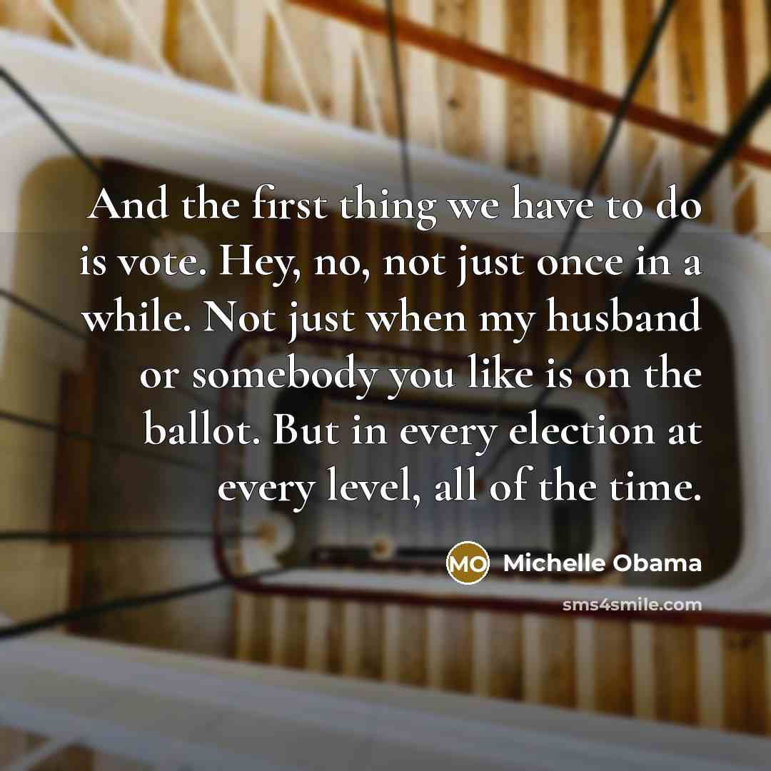 “And the first thing we have to do is vote.…” quote by Michelle Obama