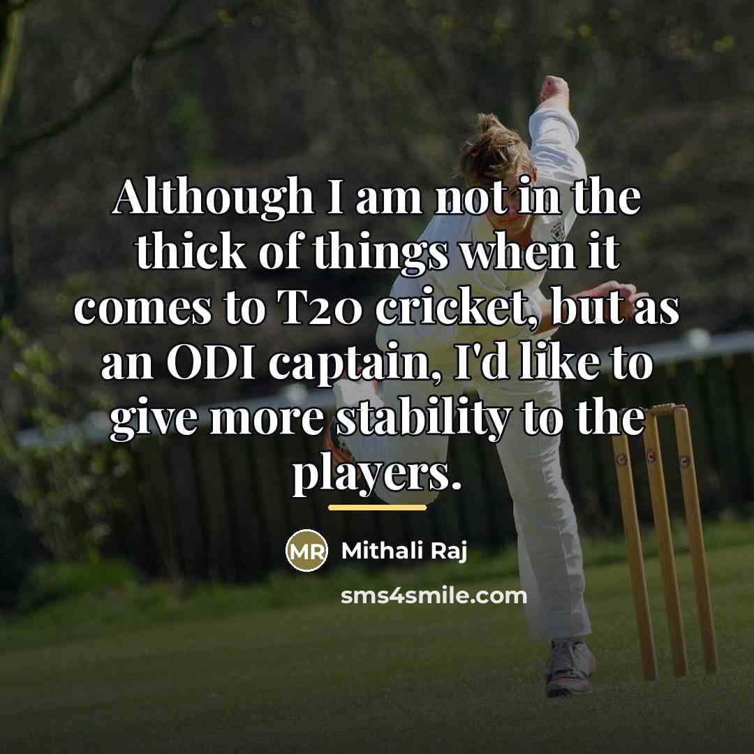 “Although I am not in the thick of things when…” quote by Mithali Raj