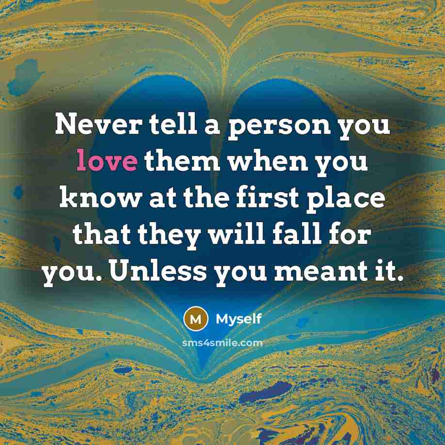 “Never tell a person you love them when you know…” quote by Myself