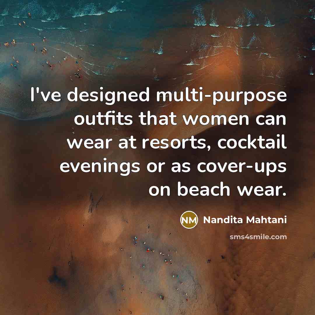 “I've designed multi-purpose outfits that women can wear at resorts,…” quote by Nandita Mahtani