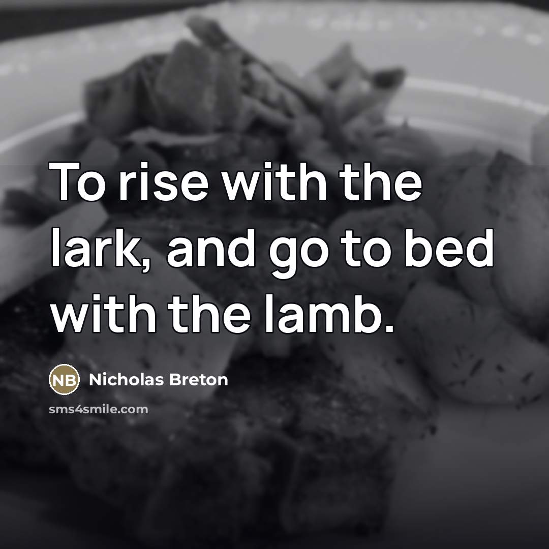 “To rise with the lark, and go to bed with…” quote by Nicholas Breton
