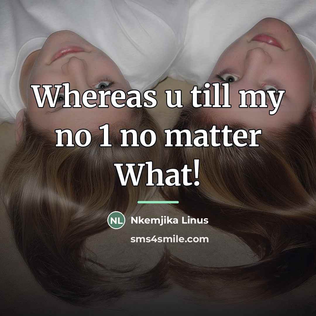 “Whereas u till my no 1 no matter What!…” quote by Nkemjika Linus