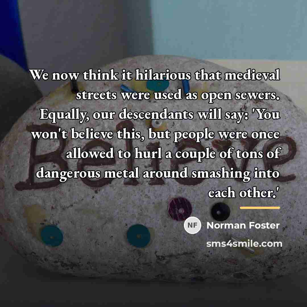 “We now think it hilarious that medieval streets were used…” quote by Norman Foster