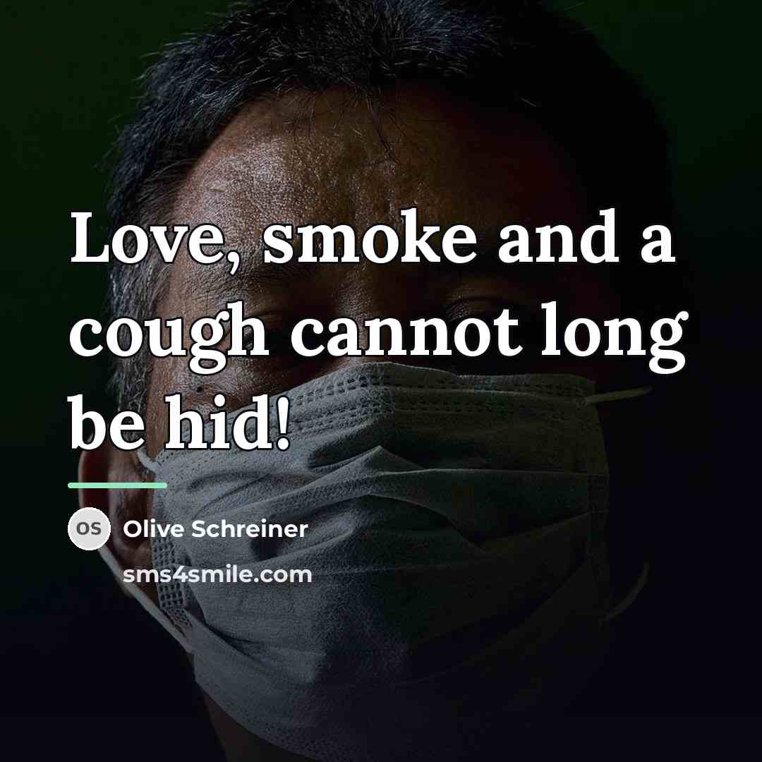 “Love, smoke and a cough cannot long be hid!…” quote by Olive Schreiner