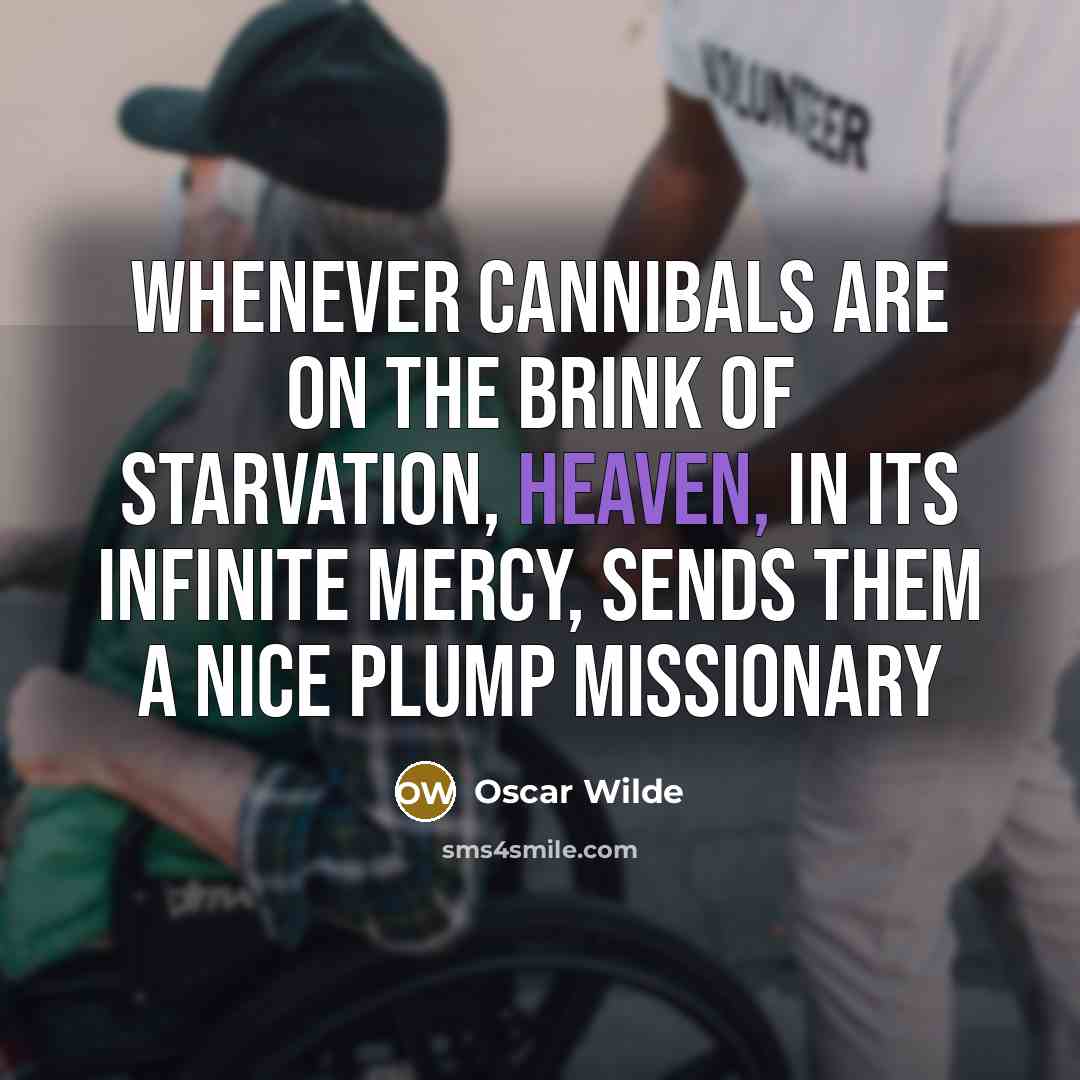 “Whenever cannibals are on the brink of starvation, Heaven, in…” quote by Oscar Wilde